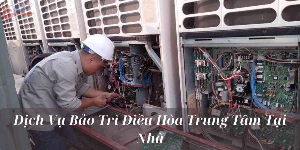 Dịch Vụ Bảo Trì Điều Hòa Trung Tâm Tại Nhà