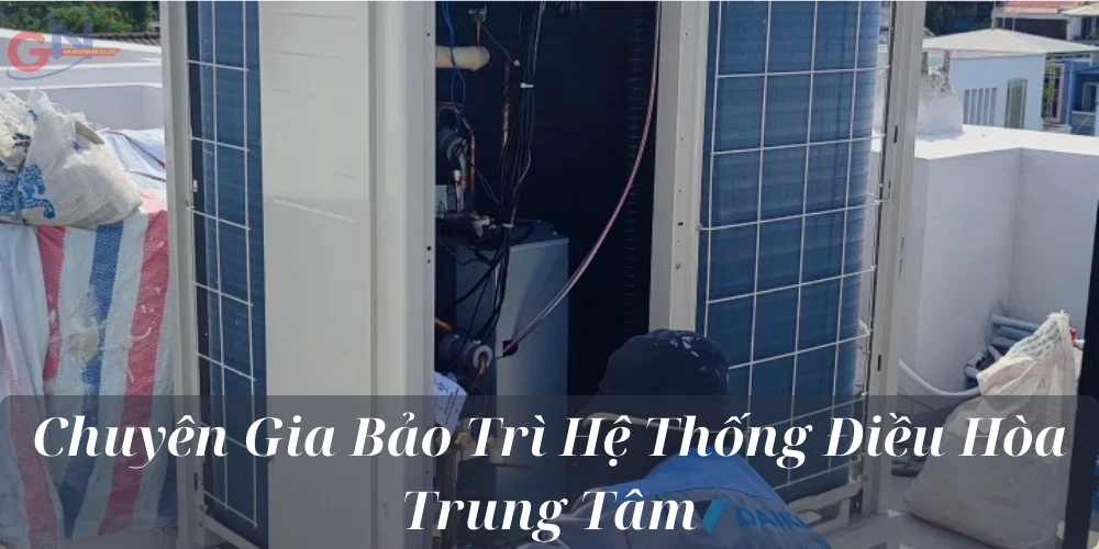 Chuyên Gia Bảo Trì Hệ Thống Điều Hòa Trung Tâm