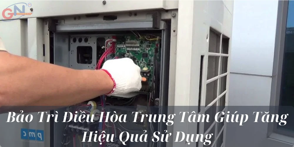 Bảo Trì Điều Hòa Trung Tâm Giúp Tăng Hiệu Quả Sử Dụng