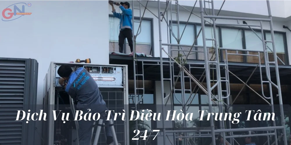 Dịch Vụ Bảo Trì Điều Hòa Trung Tâm 24/7