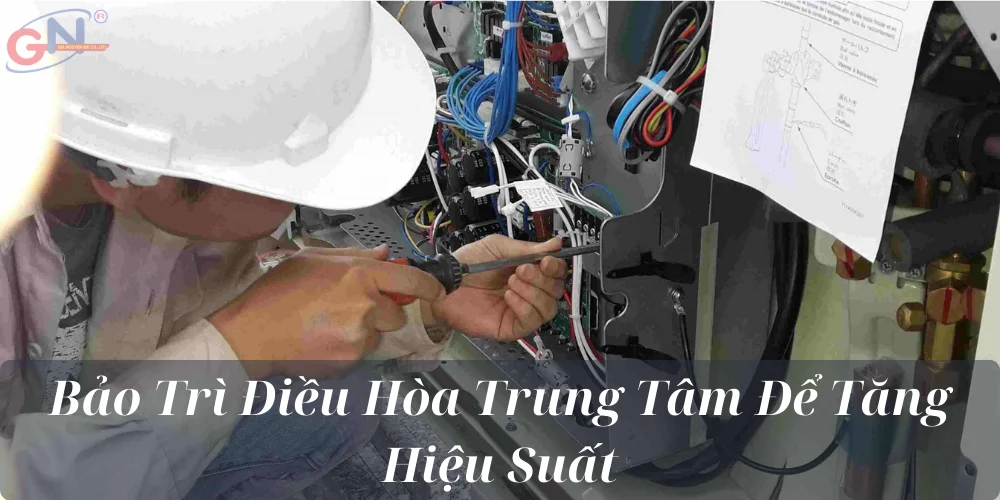 Bảo Trì Điều Hòa Trung Tâm Để Tăng Hiệu Suất