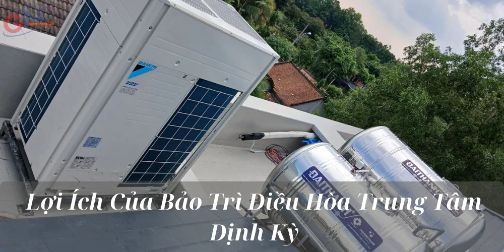 Lợi Ích Của Bảo Trì Điều Hòa Trung Tâm Định Kỳ