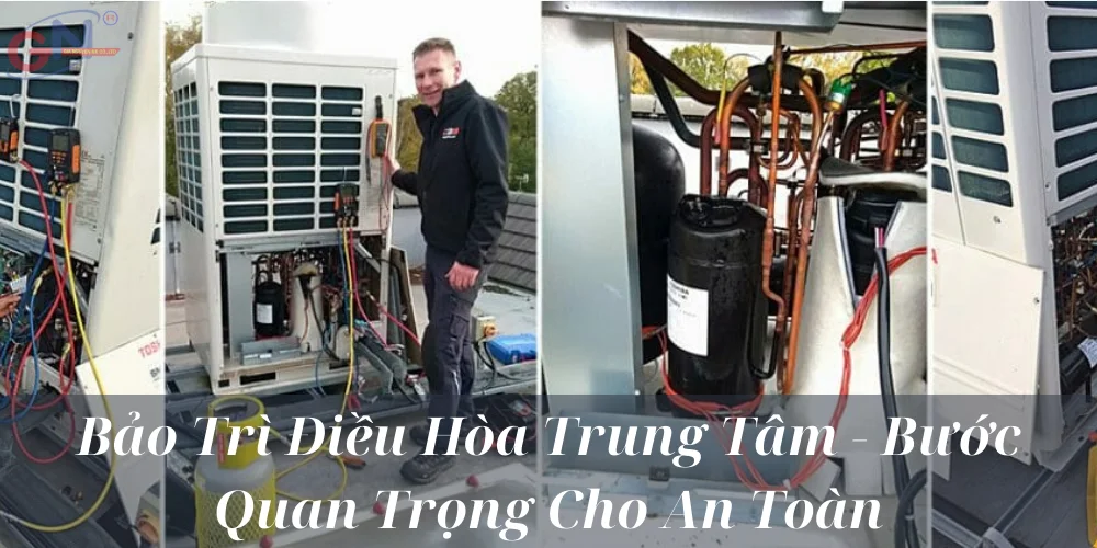 Bảo Trì Điều Hòa Trung Tâm - Bước Quan Trọng Cho An Toàn