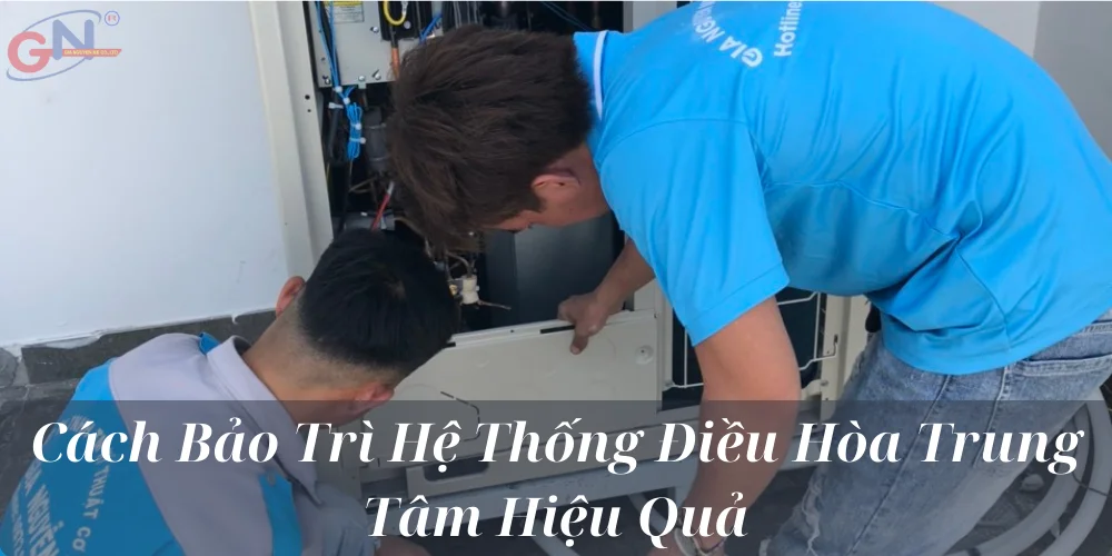 Cách Bảo Trì Hệ Thống Điều Hòa Trung Tâm Hiệu Quả