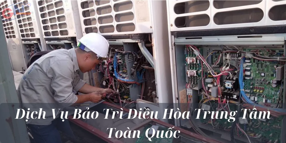 Dịch Vụ Bảo Trì Điều Hòa Trung Tâm Toàn Quốc