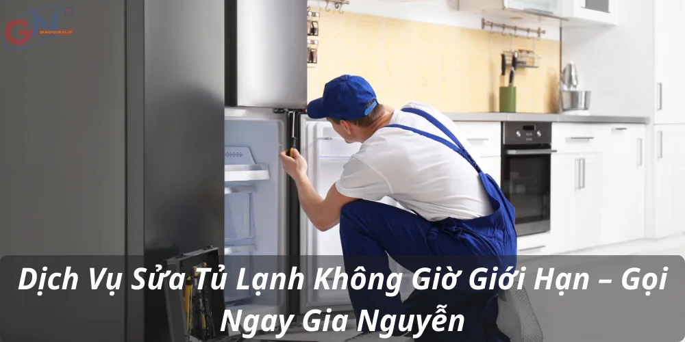 Dịch Vụ Sửa Tủ Lạnh Không Giờ Giới Hạn – Gọi Ngay Gia Nguyễn