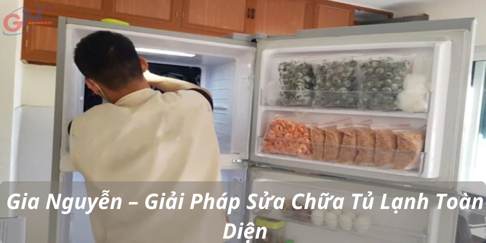 Gia Nguyễn – Giải Pháp Sửa Chữa Tủ Lạnh Toàn Diện