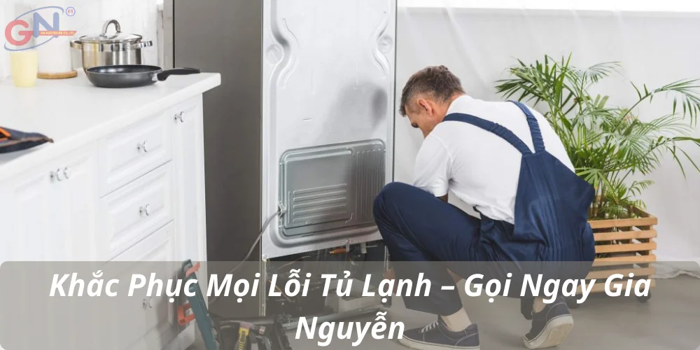 Khắc Phục Mọi Lỗi Tủ Lạnh – Gọi Ngay Gia Nguyễn