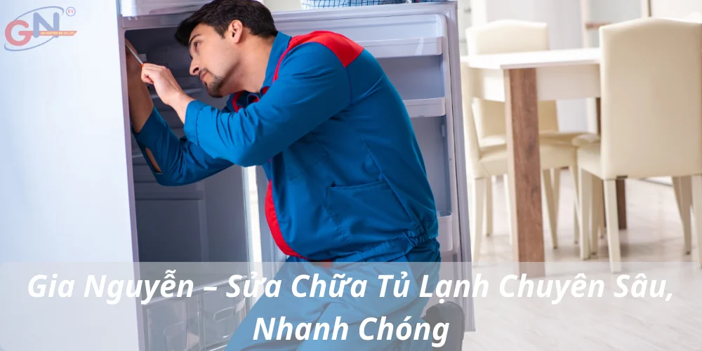 Gia Nguyễn – Sửa Chữa Tủ Lạnh Chuyên Sâu, Nhanh Chóng